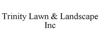 TRINITY LAWN & LANDSCAPE INC