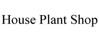 HOUSE PLANT SHOP