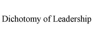 DICHOTOMY OF LEADERSHIP