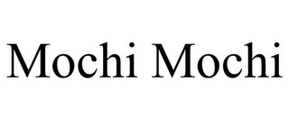 MOCHI MOCHI