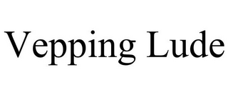VEPPING LUDE