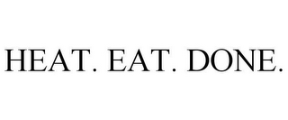 HEAT. EAT. DONE.