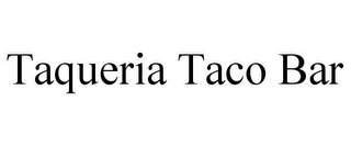 TAQUERIA TACO BAR