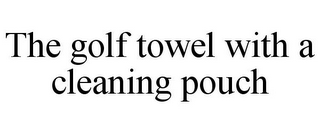 THE GOLF TOWEL WITH A CLEANING POUCH