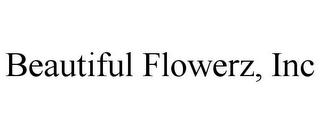 BEAUTIFUL FLOWERZ, INC