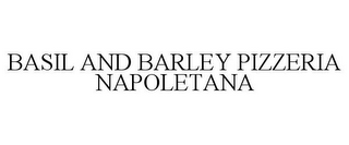 BASIL AND BARLEY PIZZERIA NAPOLETANA