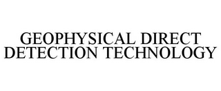 GEOPHYSICAL DIRECT DETECTION TECHNOLOGY