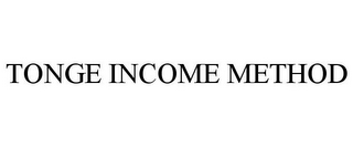 TONGE INCOME METHOD