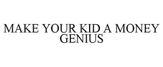 MAKE YOUR KID A MONEY GENIUS