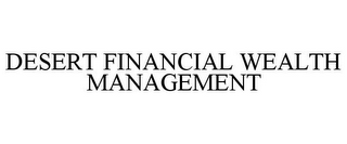 DESERT FINANCIAL WEALTH MANAGEMENT