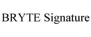 BRYTE SIGNATURE