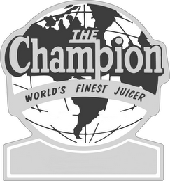 THE CHAMPION WORLD'S FINEST JUICER