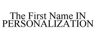 THE FIRST NAME IN PERSONALIZATION