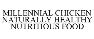 MILLENNIAL CHICKEN NATURALLY HEALTHY NUTRITIOUS FOOD