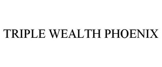 TRIPLE WEALTH PHOENIX