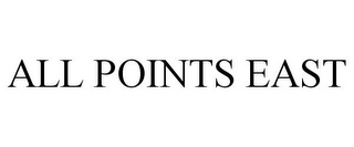 ALL POINTS EAST