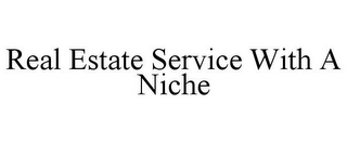 REAL ESTATE SERVICE WITH A NICHE