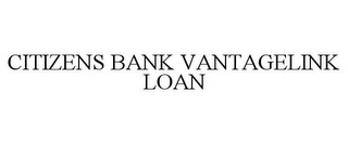 CITIZENS BANK VANTAGELINK LOAN