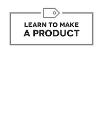 LEARN TO MAKE A PRODUCT