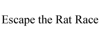 ESCAPE THE RAT RACE