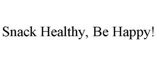 SNACK HEALTHY, BE HAPPY!