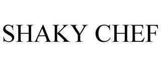 SHAKY CHEF