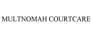 MULTNOMAH COURTCARE