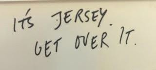 IT'S JERSEY, GET OVER IT.