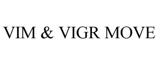 VIM & VIGR MOVE