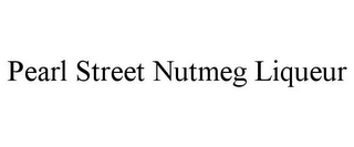 PEARL STREET NUTMEG LIQUEUR