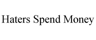 HATERS SPEND MONEY