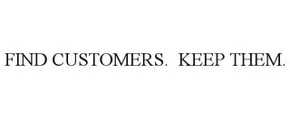 FIND CUSTOMERS. KEEP THEM.