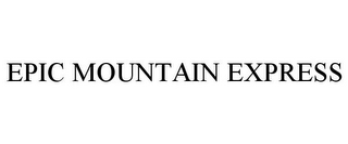 EPIC MOUNTAIN EXPRESS