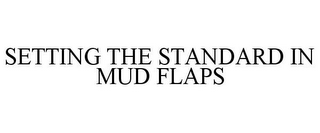 SETTING THE STANDARD IN MUD FLAPS