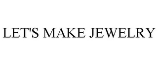 LET'S MAKE JEWELRY