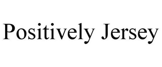 POSITIVELY JERSEY