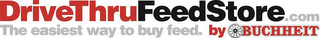 DRIVETHRUFEEDSTORE.COM THE EASIEST WAY TO BUY FEED. BY BUCHHEIT