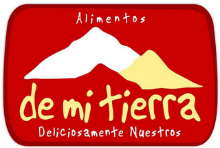 ALIMENTOS DE MI TIERRA DELICIOSAMENTE NUESTROS