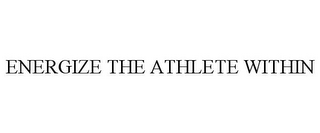 ENERGIZE THE ATHLETE WITHIN