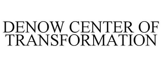 DENOW CENTER OF TRANSFORMATION