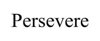 PERSEVERE