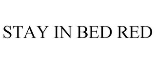 STAY IN BED RED