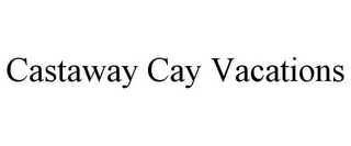 CASTAWAY CAY VACATIONS