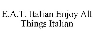 E.A.T. ITALIAN ENJOY ALL THINGS ITALIAN