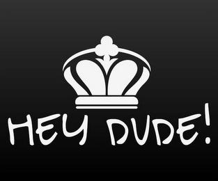 HEY DUDE!