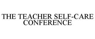 THE TEACHER SELF-CARE CONFERENCE