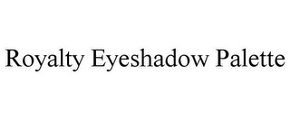 ROYALTY EYESHADOW PALETTE