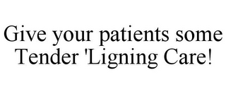 GIVE YOUR PATIENTS SOME TENDER 'LIGNINGCARE!