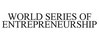 WORLD SERIES OF ENTREPRENEURSHIP