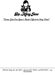 DR. MARY JANE "COME JOIN OUR GRASS ROOTS EFFFORT TO STOP PAIN"